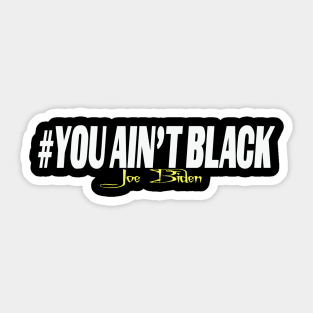 YOU ain't black Sticker